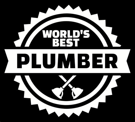 best plumber in the world.